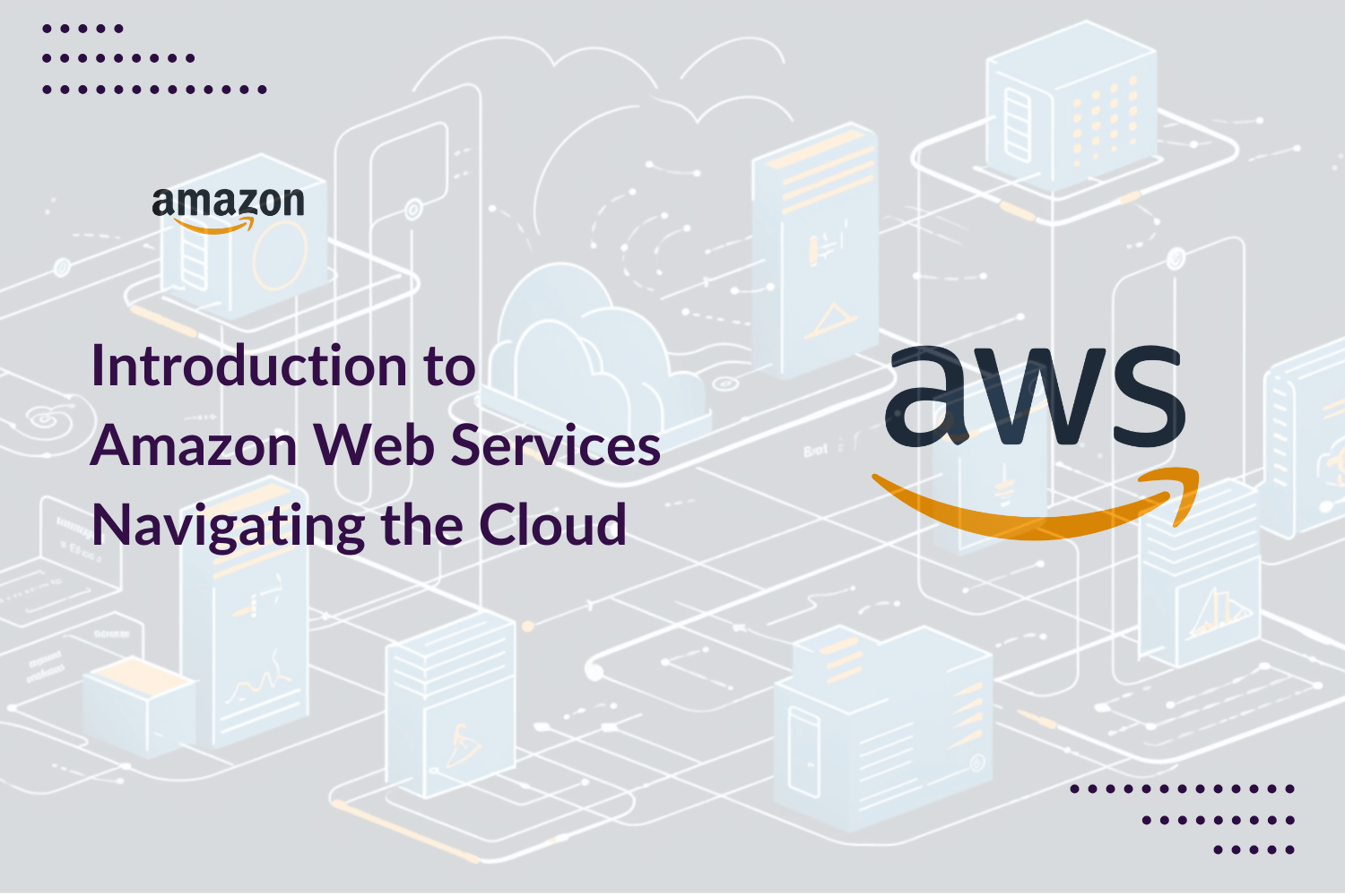Introduction to Amazon Web Services Navigating the Cloud