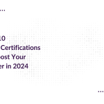 Top 10 Tech Certifications to Boost Your Career in 2024