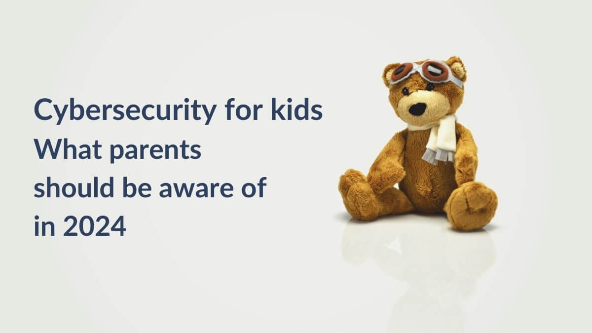 Cybersecurity for kids What parents should be aware of in 2024