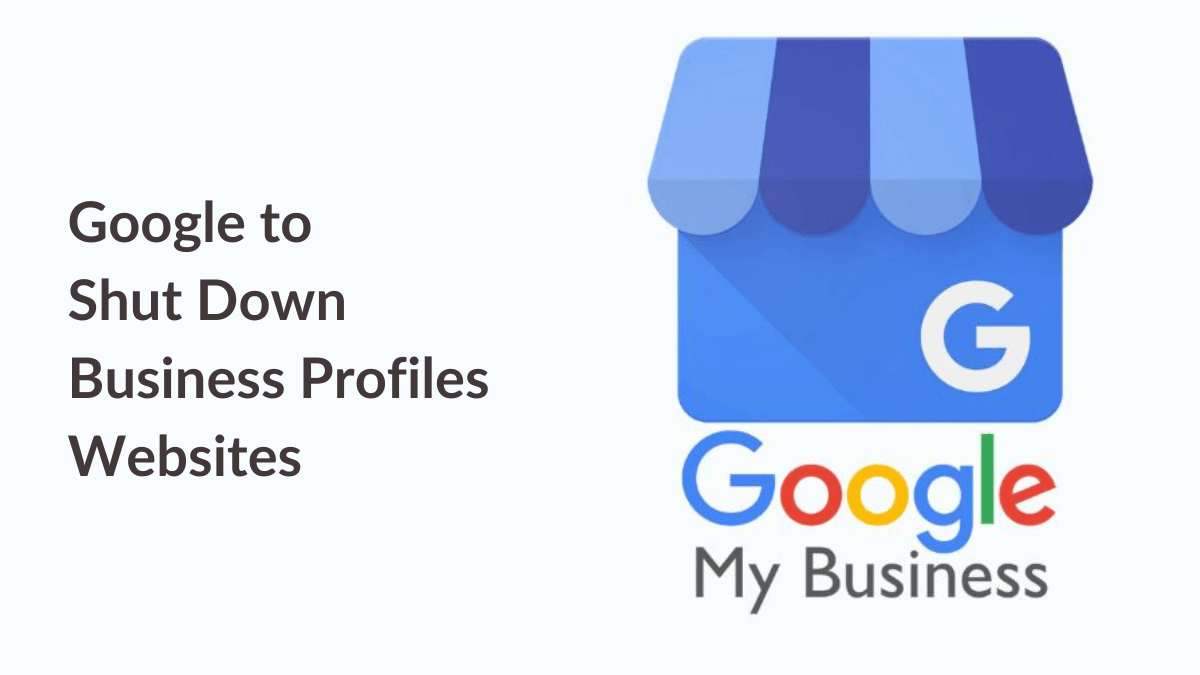 Google to Shut Down Business Profiles Websites