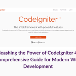 Unleashing the Power of CodeIgniter 4 A Comprehensive Guide for Modern Web Development