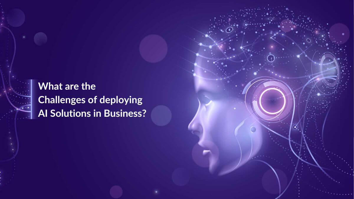 What are the Challenges of deploying AI Solutions in Business